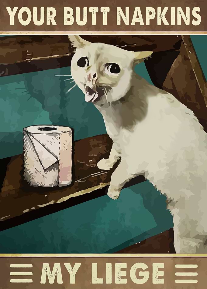 Your Butt Napkins My Liege