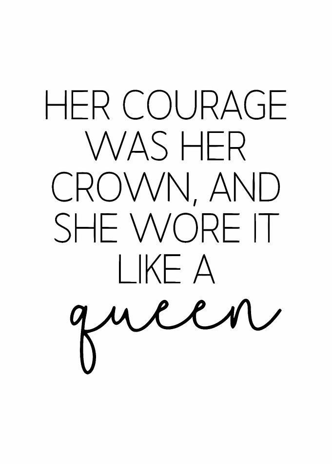 Her courage was her crown