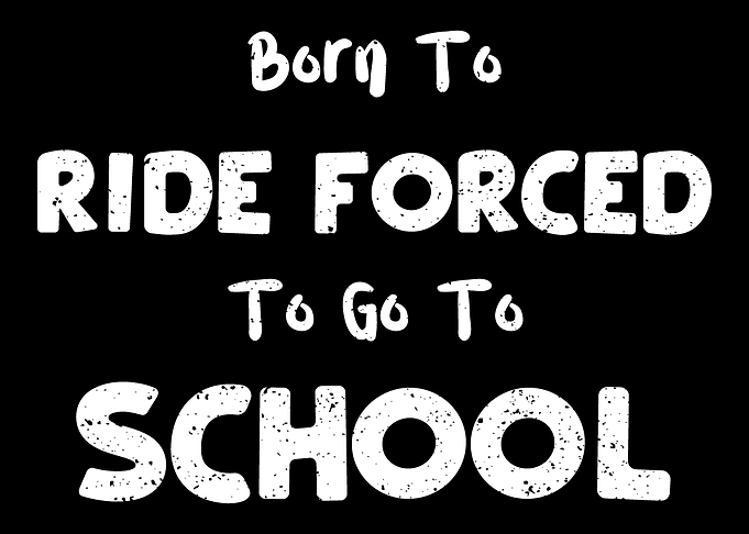 Born To Ride Forced To Go