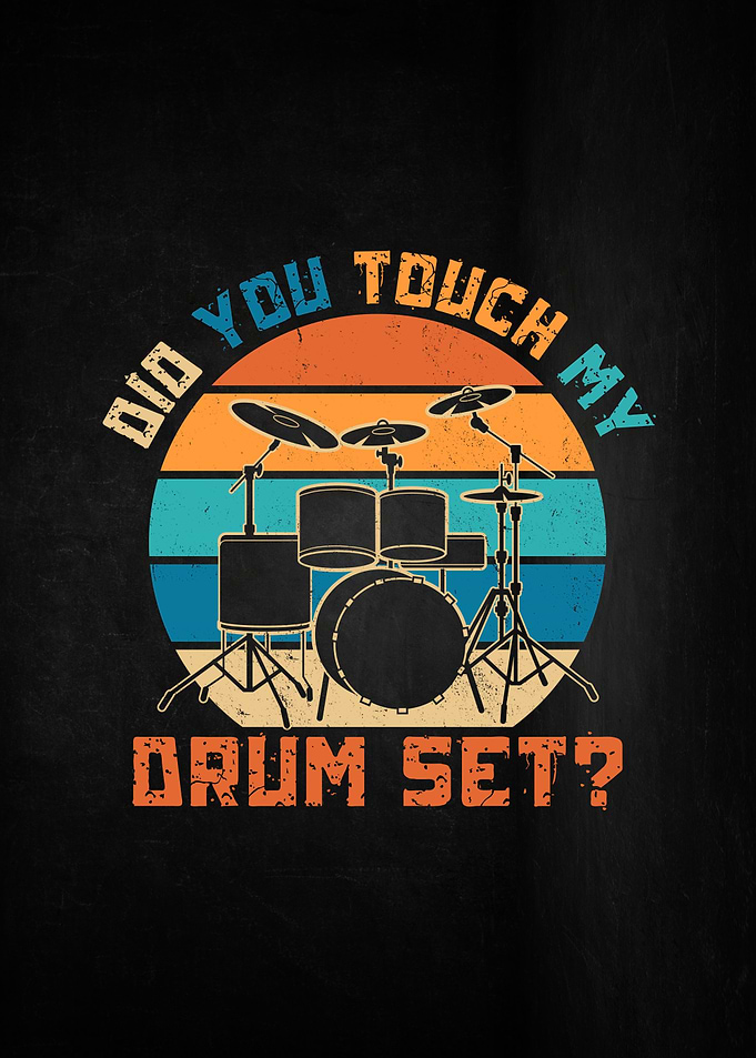 Did You Touch My Drum Set