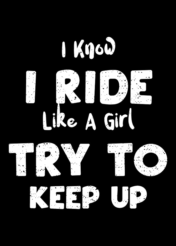 I Know I Ride Like A Girl