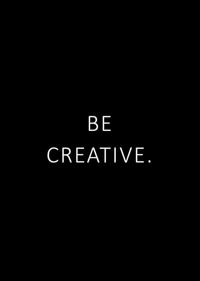 Be creative