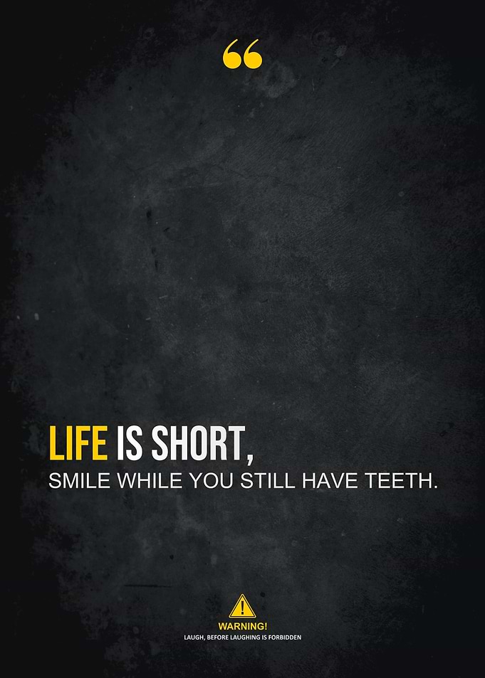 life is short please smile