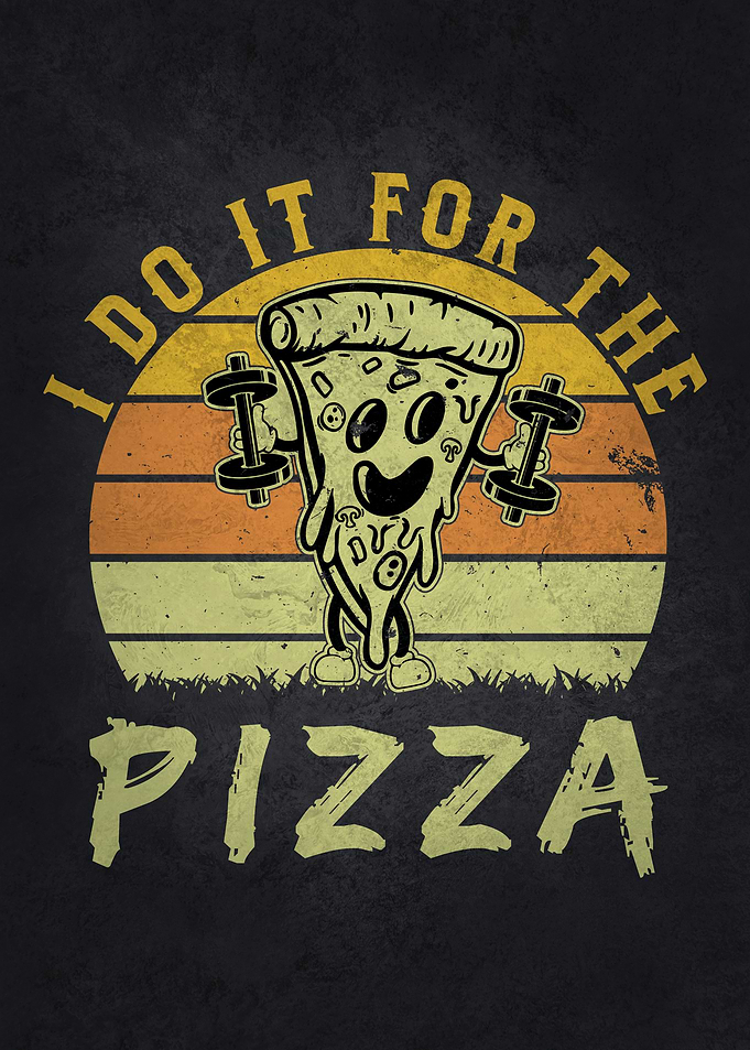 I Do It For The Pizza