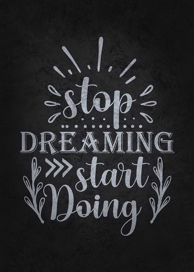 Stop Dreaming Start Doing