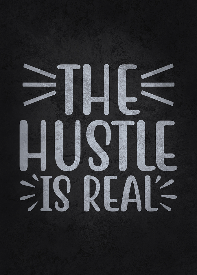 The Hustle Is Real