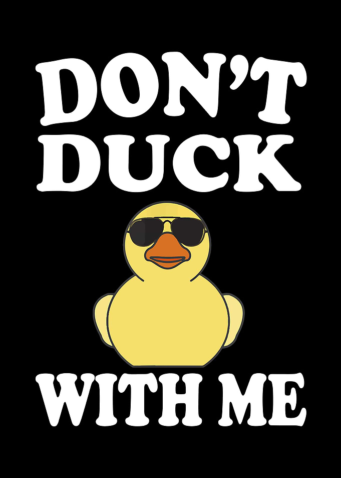 Dont Duck With Me