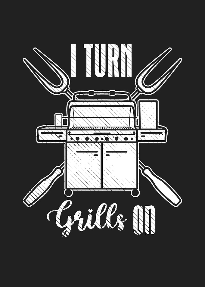 I Turn Grills On