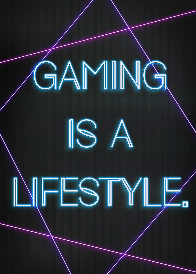 Gaming is a lifestyle