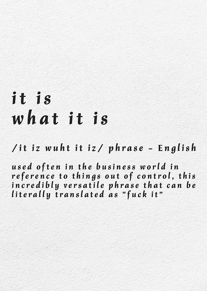 It Is What It Is