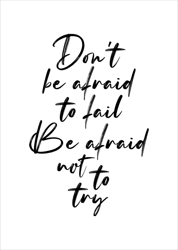 Dont be afraid to fail