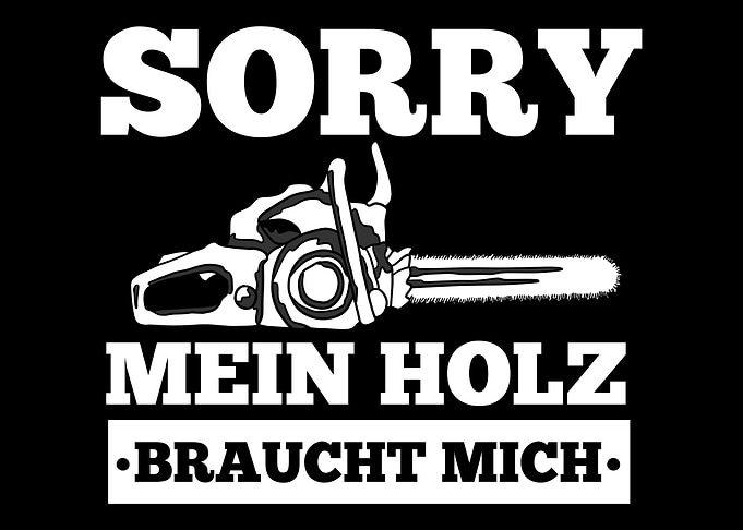 Kettensge Holz Spruch
