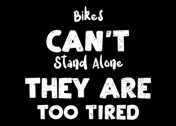 Bikes Cant Stand Alone Th
