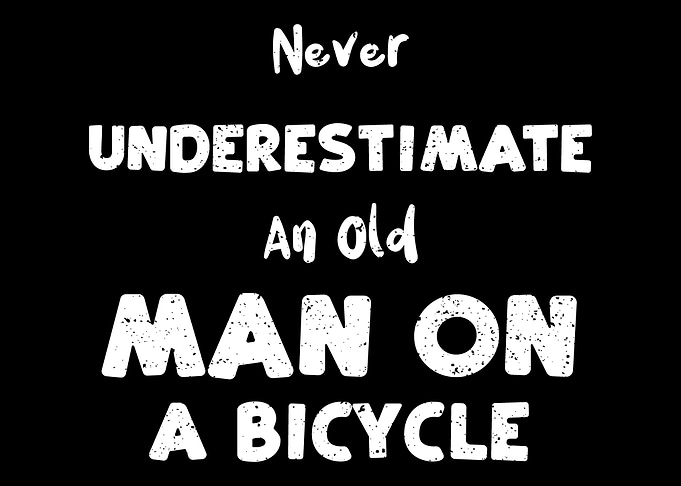 Never Underestimate An Old