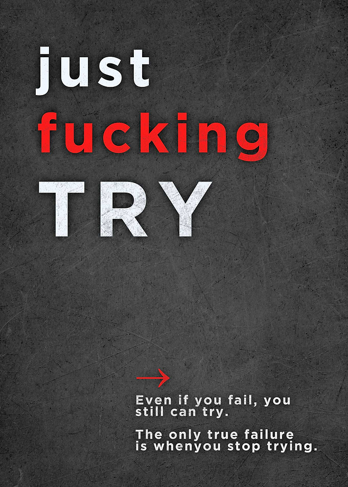 Just Fucking TRY