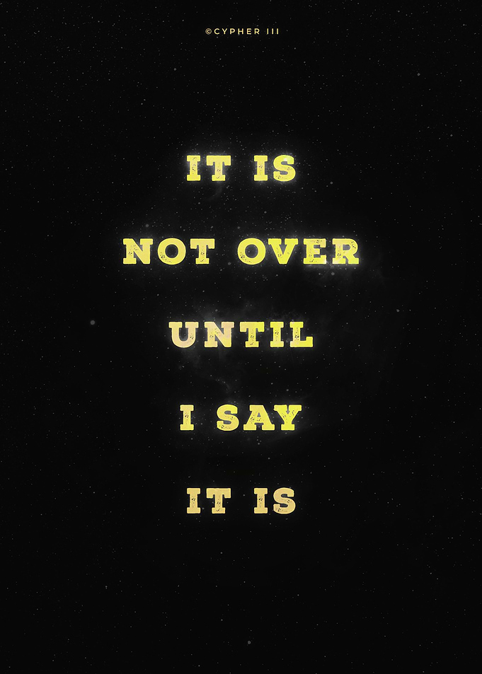 Not over until I say it is