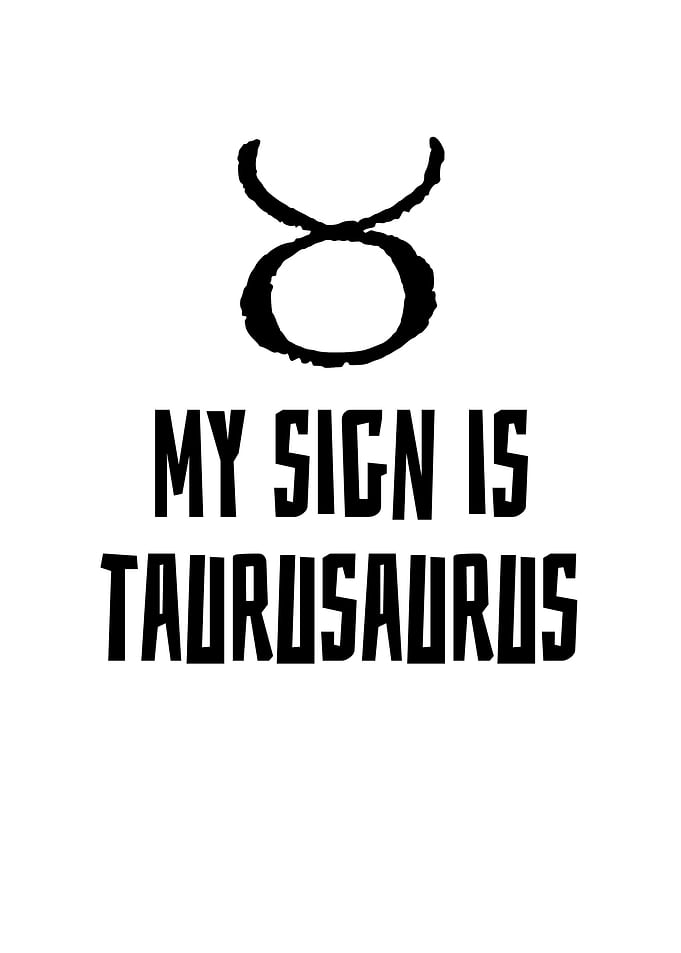 My Sign Is Taurusaurus