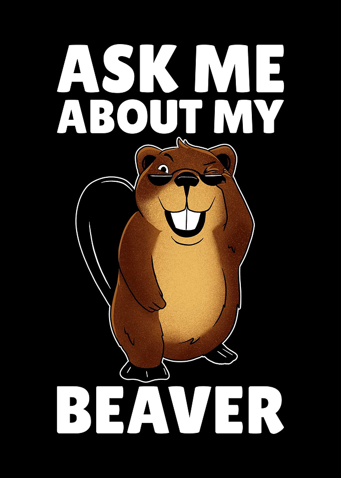 Ask Me About My Beaver