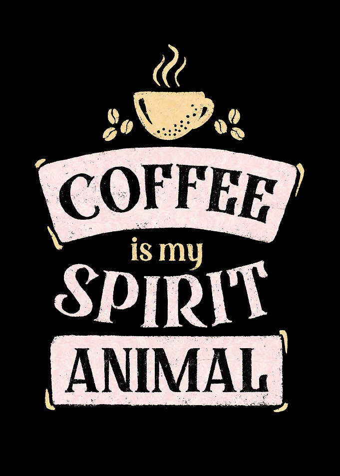 Coffee is my spirit animal