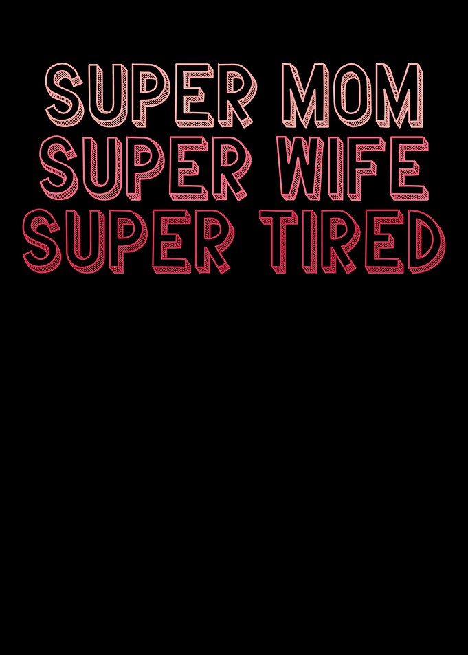 Super mom wife and tired