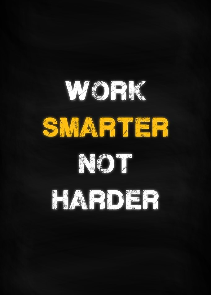 Work Smarter not Harder