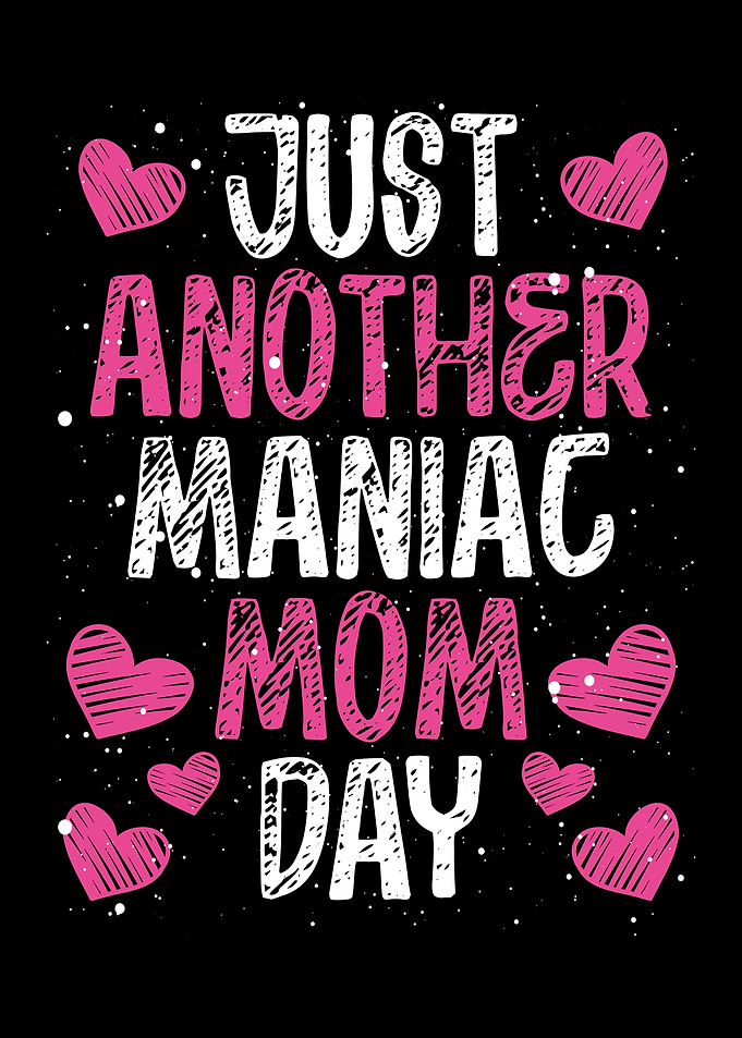 Just another maniac mom da