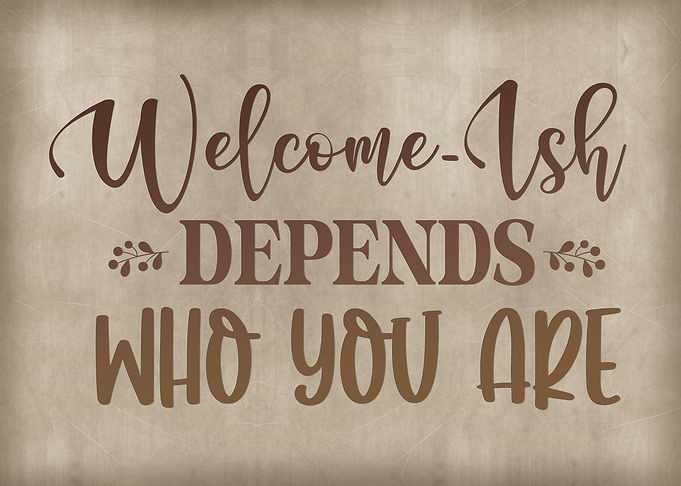 Welcome depends on who
