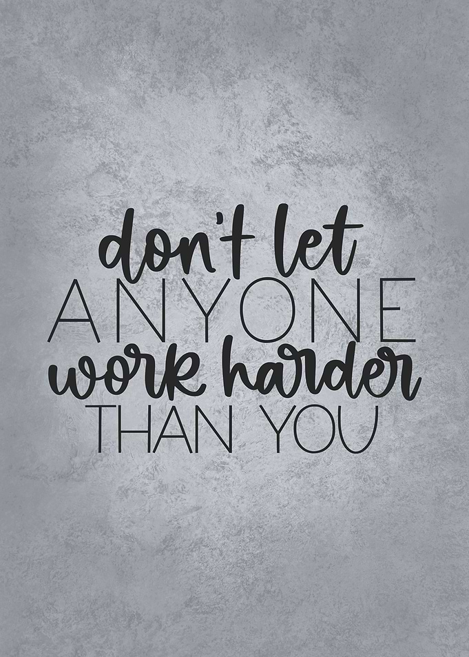 Work Harder Than You