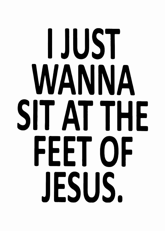 I Just Wanna Sit At Feet