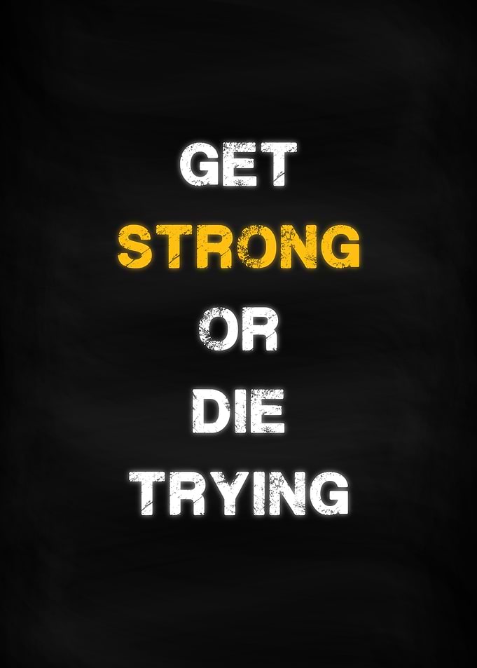 Get Strong or Die Trying