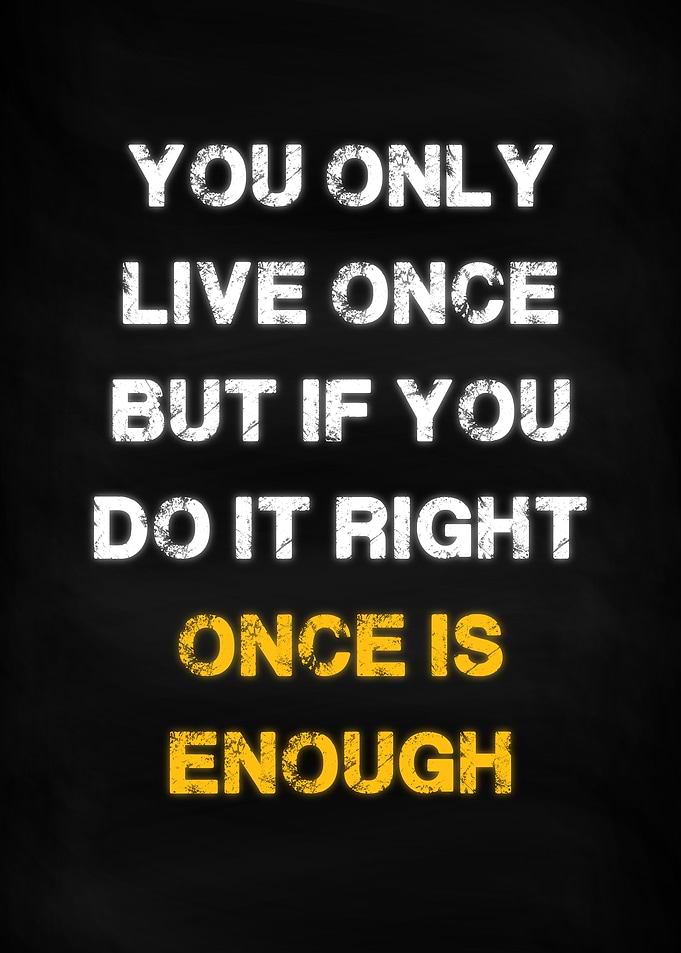 You only Live Once