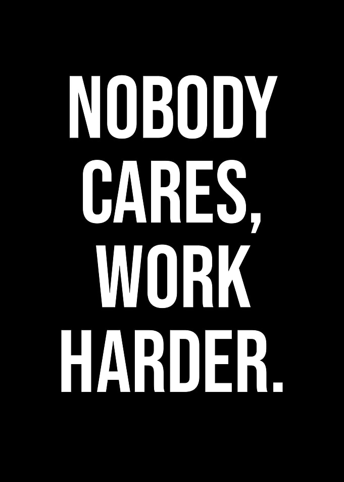 Nobody Cares Work Harder