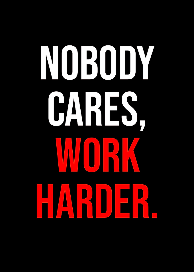 Nobody Cares Work Harder
