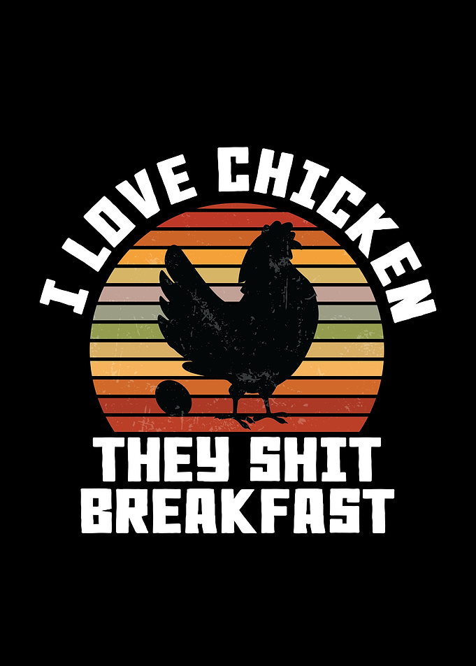 I Love Chicken They Shit