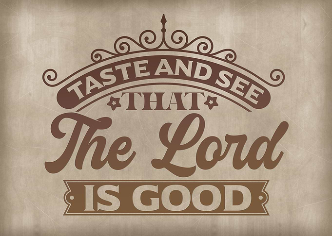 Taste and see that the