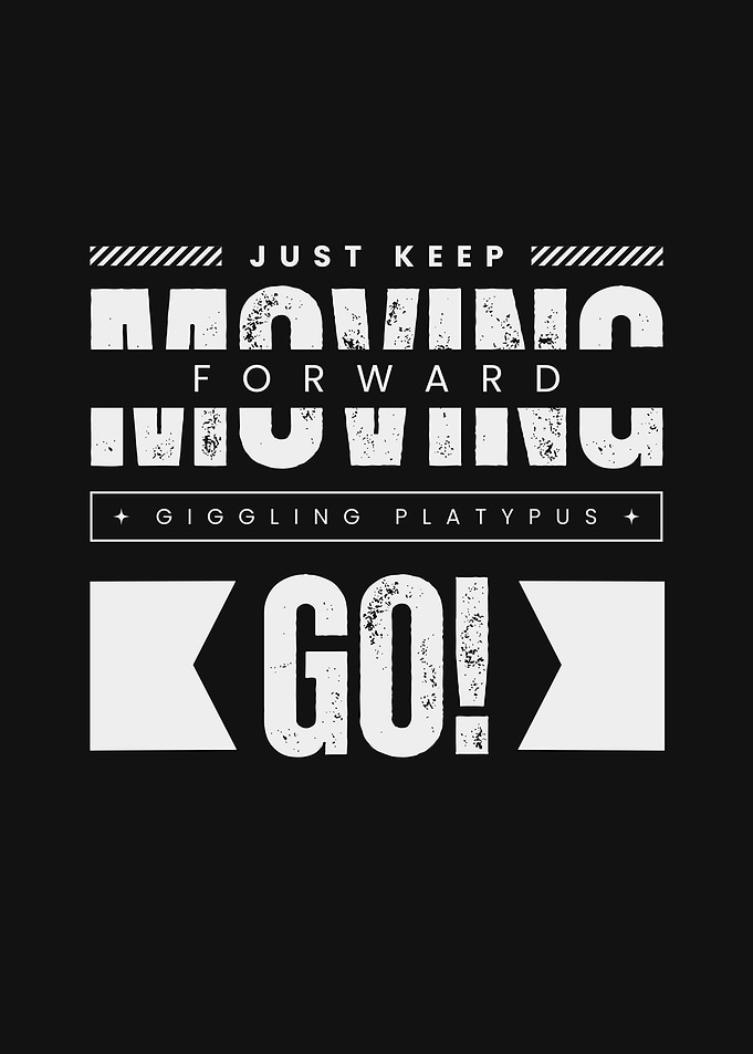 Just Keep moving forward