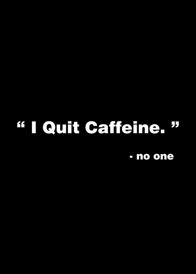 I Quit Caffeine