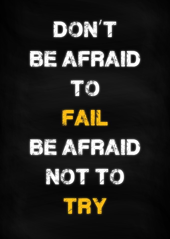 Dont be afraid to fail