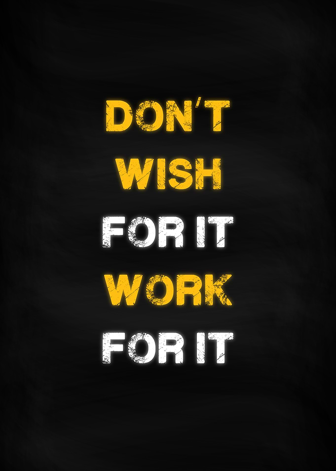 Dont Wish Work For It