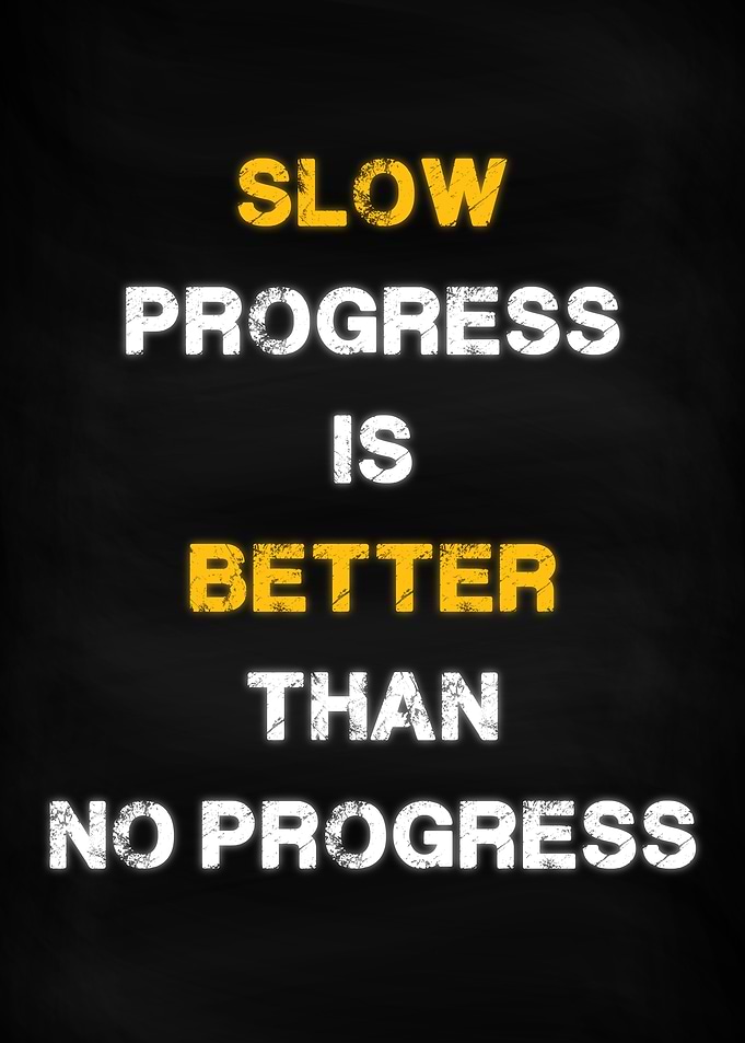 Slow Progress Is Better