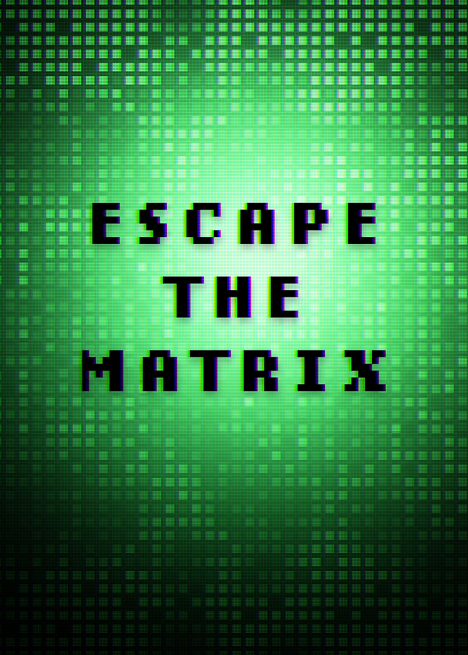 Escape the matrix