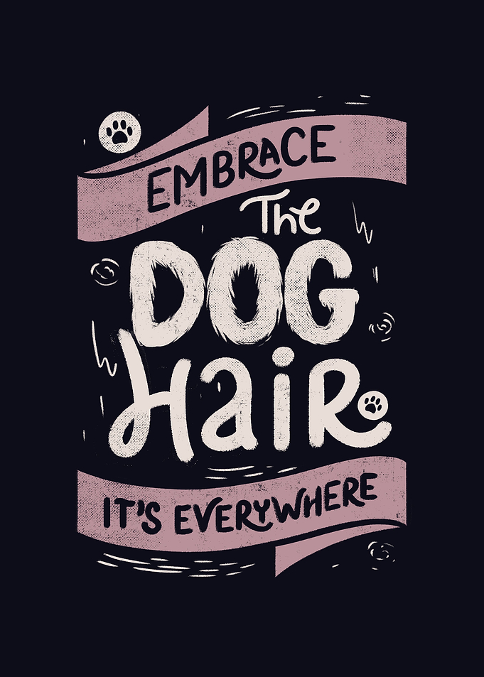 Embrace The Dog Hair