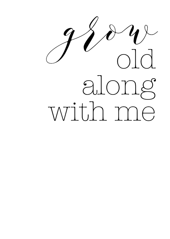 grow old along with me