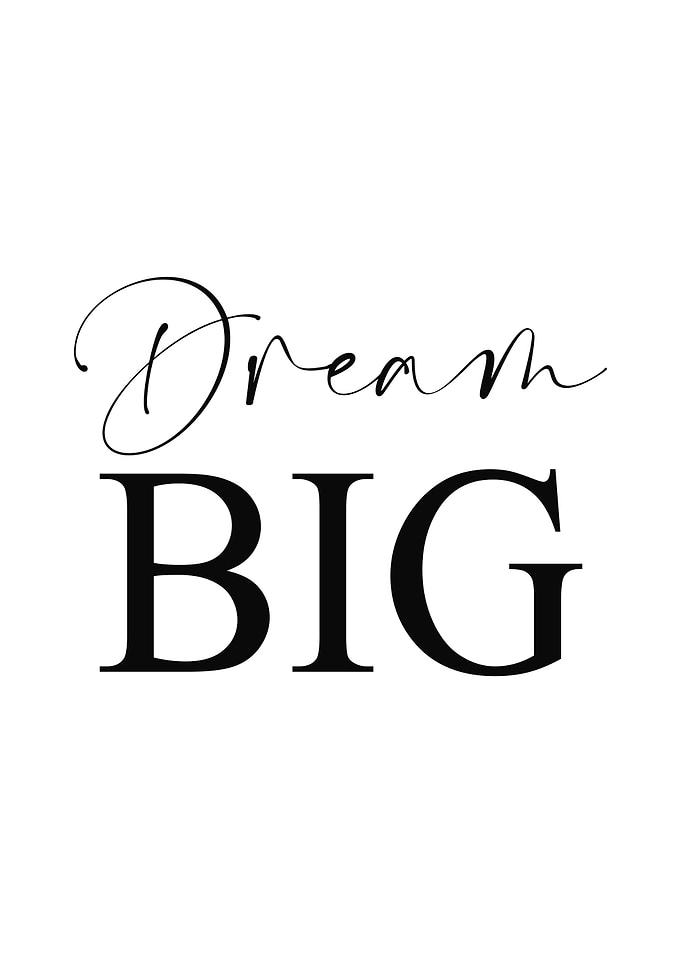 Dream big