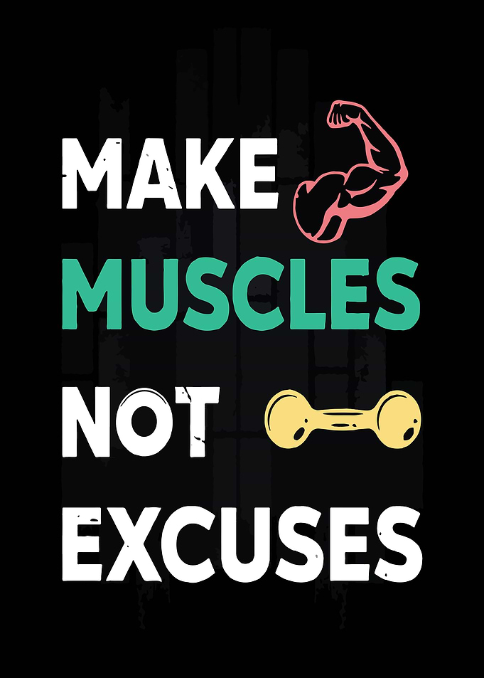 Make Muscles Not Excuses