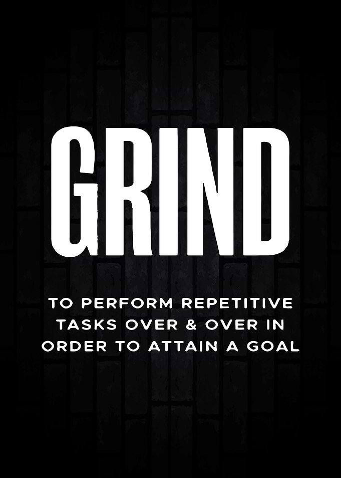 Grind To Perform Repetitiv