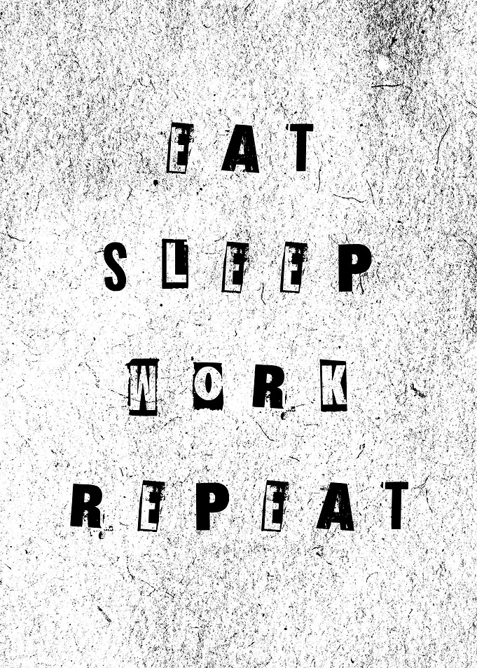 Eat Sleep Work Repeat