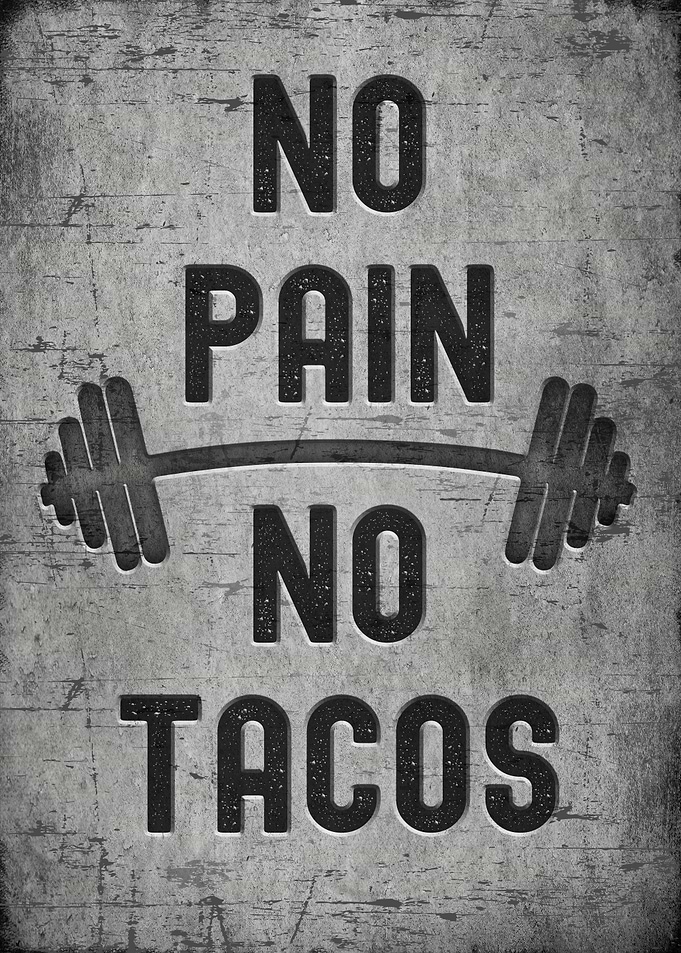 No pain no tacos