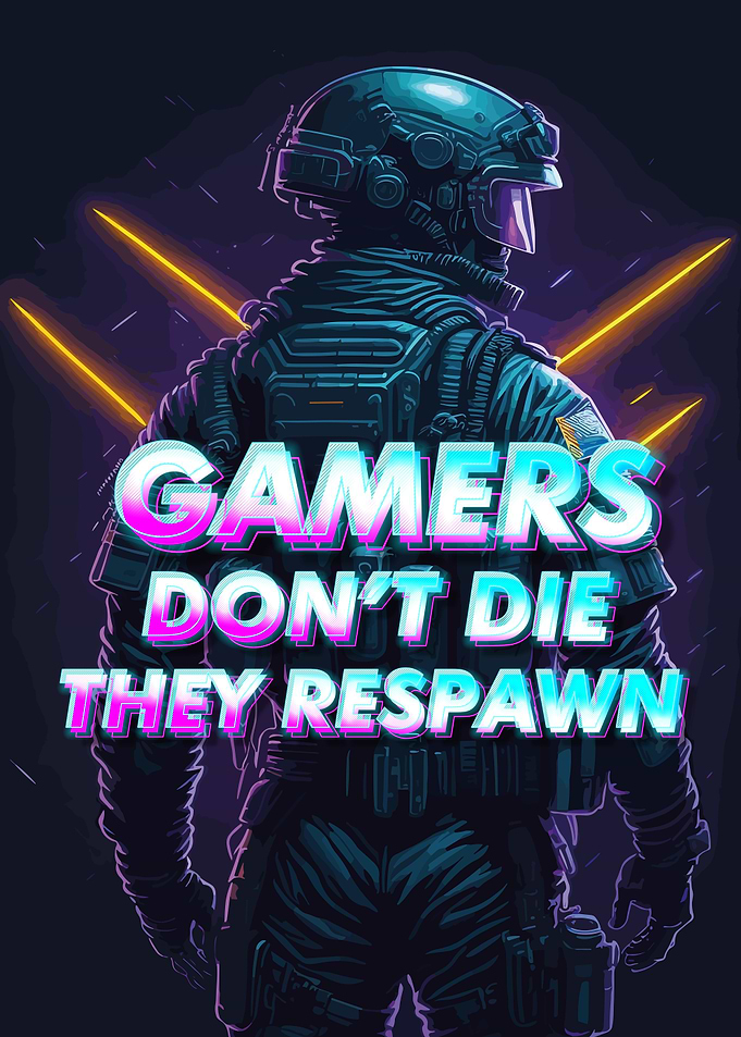 Gamers Dont Die Quote