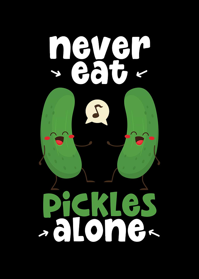 Never Eat Pickles Alone